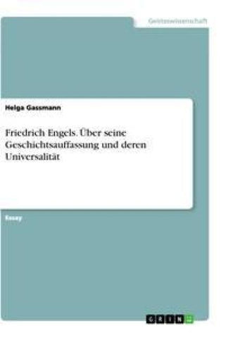 Friedrich Engels. Über seine Geschichtsauffassung und deren Universalität