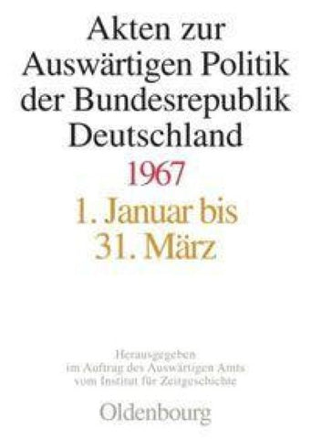 Akten zur Auswärtigen Politik der Bundesrepublik Deutschland / Akten zur Auswärtigen Politik der Bundesrepublik Deutschland 1967