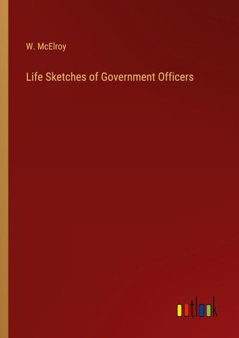 Life Sketches of Government Officers