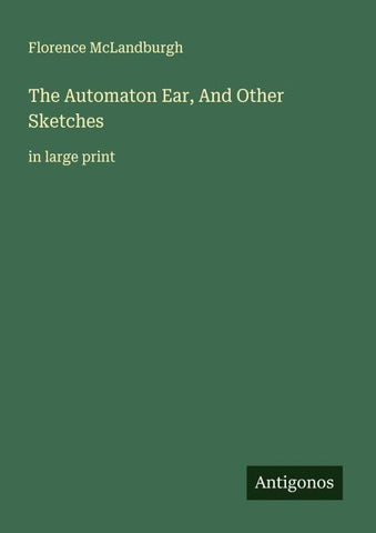 The Automaton Ear, And Other Sketches