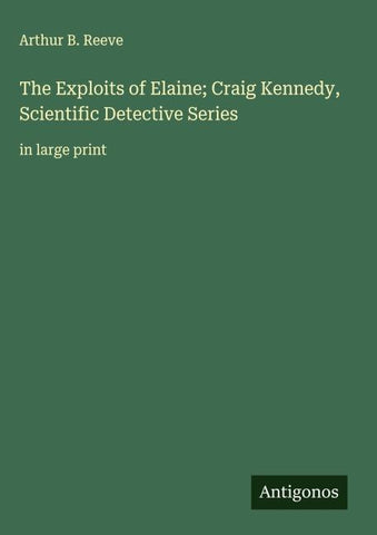 The Exploits of Elaine; Craig Kennedy, Scientific Detective Series