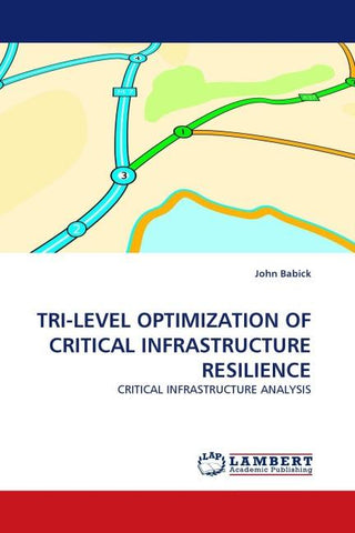 TRI-LEVEL OPTIMIZATION OF CRITICAL INFRASTRUCTURE RESILIENCE
