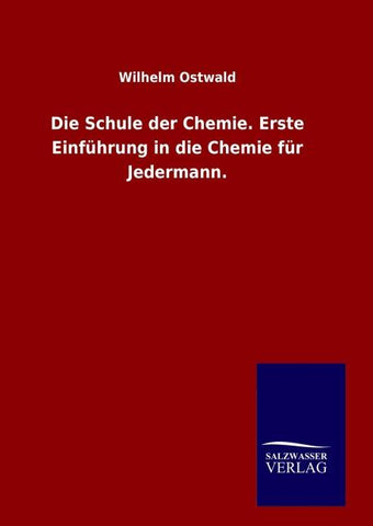 Die Schule der Chemie. Erste Einführung in die Chemie für Jedermann.