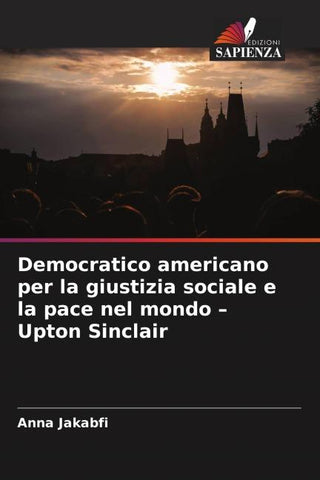 Democratico americano per la giustizia sociale e la pace nel mondo - Upton Sinclair