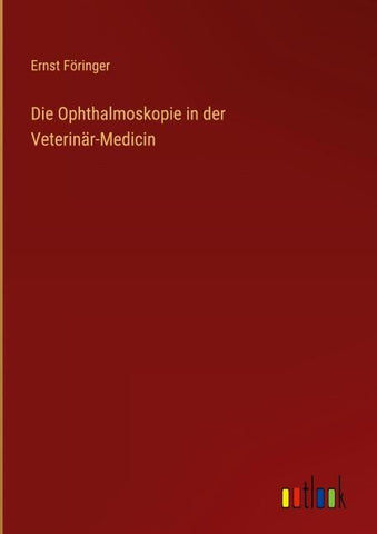 Die Ophthalmoskopie in der Veterinär-Medicin