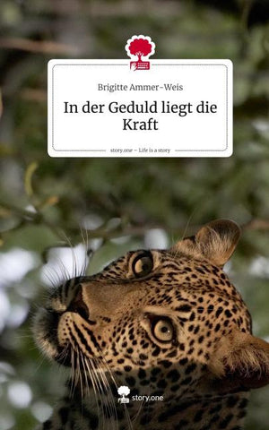 In der Geduld liegt die Kraft. Life is a Story - story.one