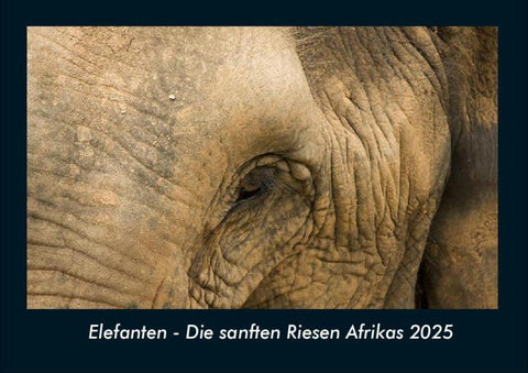 Elefanten - Die sanften Riesen Afrikas 2025 Fotokalender DIN A4