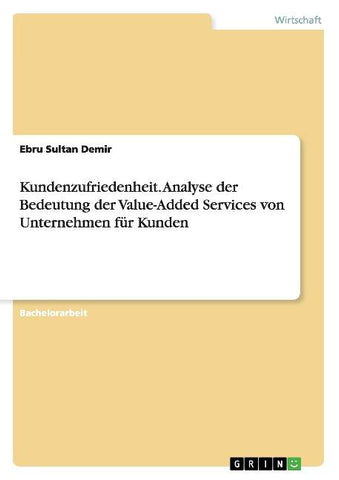 Kundenzufriedenheit. Analyse der Bedeutung  der Value-Added Services von Unternehmen für Kunden