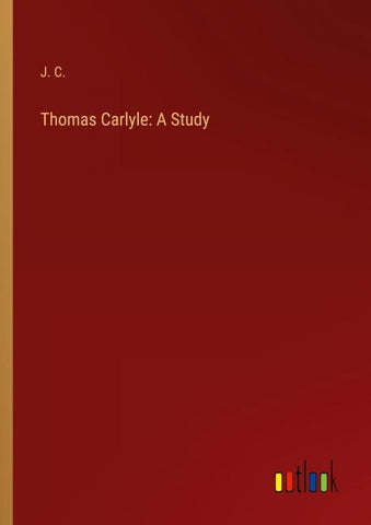 Thomas Carlyle: A Study
