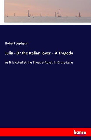 Julia - Or the Italian lover -  A Tragedy