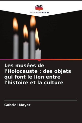 Les musées de l'Holocauste : des objets qui font le lien entre l'histoire et la culture