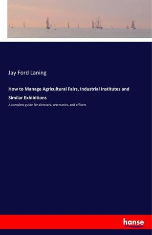 How to Manage Agricultural Fairs, Industrial Institutes and Similar Exhibitions