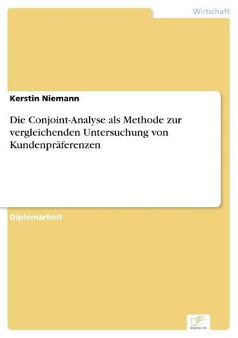 Die Conjoint-Analyse als Methode zur vergleichenden Untersuchung von Kundenpräferenzen