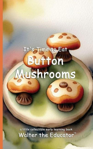 It's Time to Eat Button Mushrooms