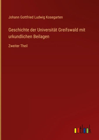 Geschichte der Universität Greifswald mit urkundlichen Beilagen