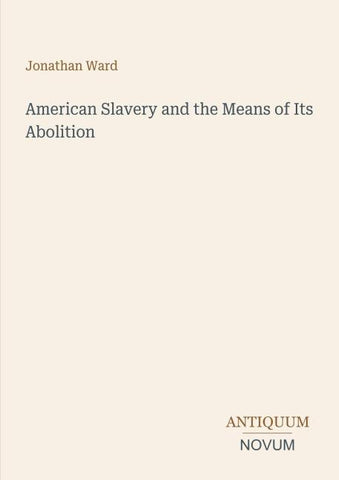 American Slavery and the Means of Its Abolition