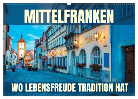 Mittelfranken - wo Lebensfreude Tradition hat (Wandkalender 2026 DIN A2 quer), CALVENDO Monatskalender