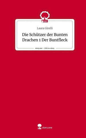 Die Schützer der Bunten Drachen 1 Der Buntfleck. Life is a Story - story.one