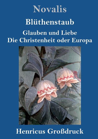 Blüthenstaub / Glauben und Liebe / Die Christenheit oder Europa (Großdruck)