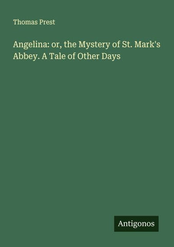 Angelina: or, the Mystery of St. Mark's Abbey. A Tale of Other Days