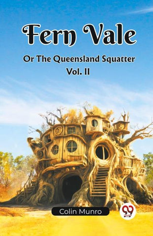 Fern Vale  Or The Queensland Squatter Vol. II