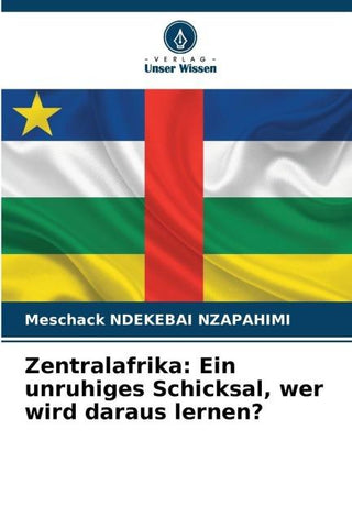 Zentralafrika: Ein unruhiges Schicksal, wer wird daraus lernen?