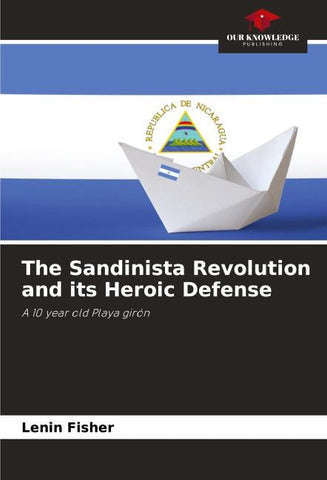 The Sandinista Revolution and its Heroic Defense