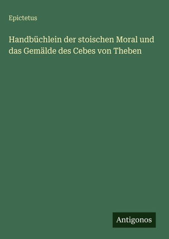 Handbüchlein der stoischen Moral und das Gemälde des Cebes von Theben