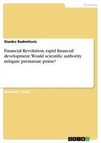 Financial Revolution, rapid financial development. Would scientific authority mitigate premature praise?