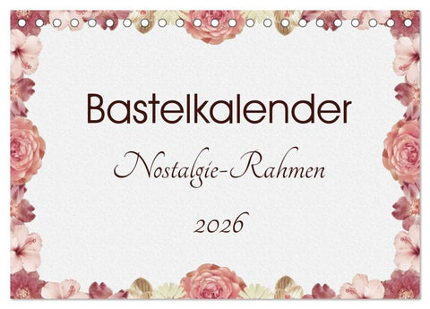 Bastelkalender Nostalgie-Rahmen 2026 (Tischkalender 2026 DIN A5 quer), CALVENDO Monatskalender