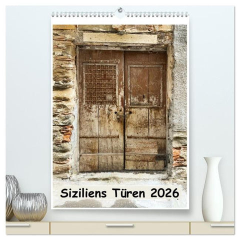 Siziliens Türen (hochwertiger Premium Wandkalender 2026 DIN A2 hoch), Kunstdruck in Hochglanz
