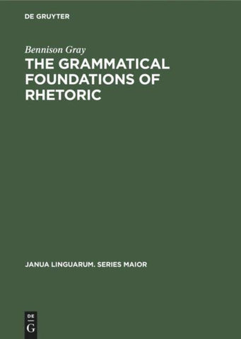 The Grammatical Foundations of Rhetoric