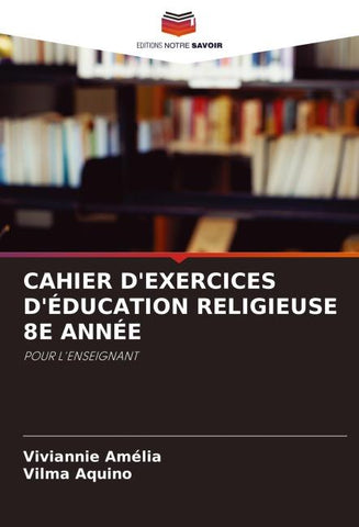 CAHIER D'EXERCICES D'ÉDUCATION RELIGIEUSE 8E ANNÉE