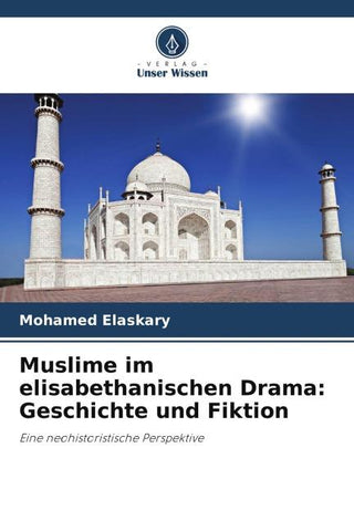 Muslime im elisabethanischen Drama: Geschichte und Fiktion