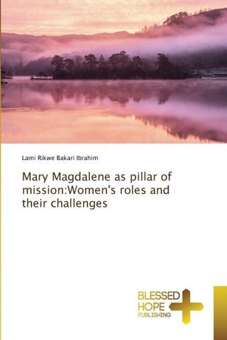 Mary Magdalene as pillar of mission:Women's roles and their challenges