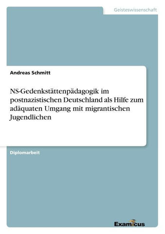 NS-Gedenkstättenpädagogik im postnazistischen Deutschland als Hilfe zum adäquaten Umgang mit migrantischen Jugendlichen
