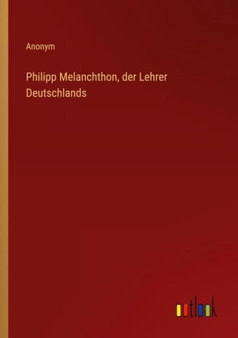 Philipp Melanchthon, der Lehrer Deutschlands