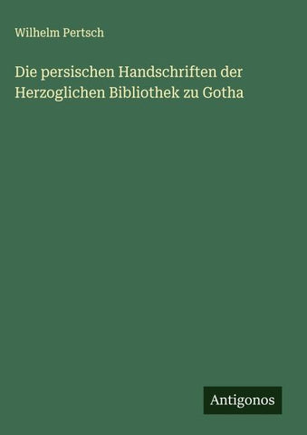 Die persischen Handschriften der Herzoglichen Bibliothek zu Gotha