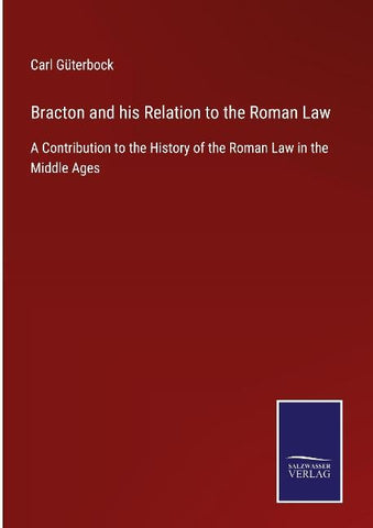 Bracton and his Relation to the Roman Law