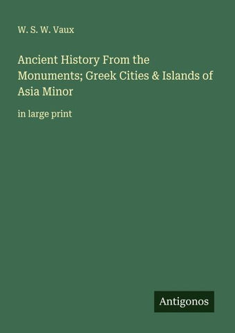 Ancient History From the Monuments; Greek Cities & Islands of Asia Minor