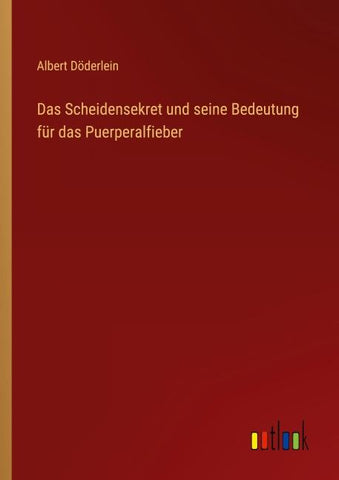 Das Scheidensekret und seine Bedeutung für das Puerperalfieber