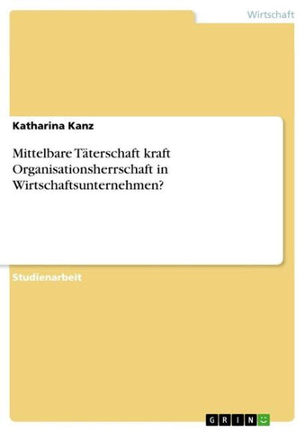 Mittelbare Täterschaft kraft Organisationsherrschaft in Wirtschaftsunternehmen?