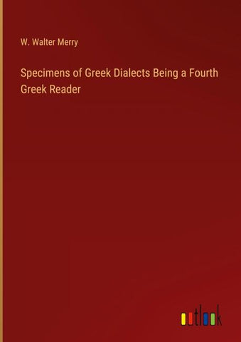 Specimens of Greek Dialects Being a Fourth Greek Reader
