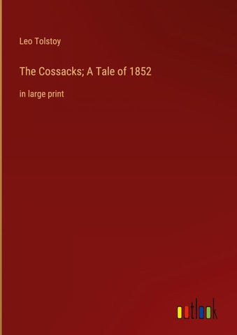 The Cossacks; A Tale of 1852