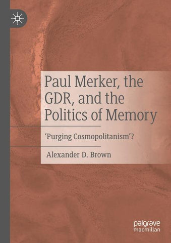 Paul Merker, the GDR, and the Politics of Memory