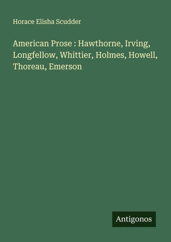 American Prose : Hawthorne, Irving, Longfellow, Whittier, Holmes, Howell, Thoreau, Emerson
