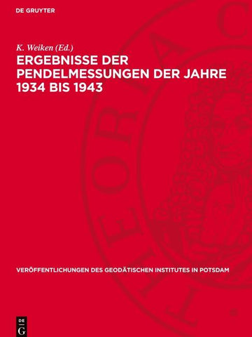 Ergebnisse der Pendelmessungen der Jahre 1934 bis 1943