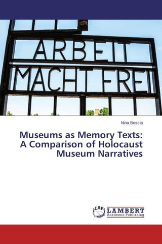 Museums as Memory Texts: A Comparison of Holocaust Museum Narratives