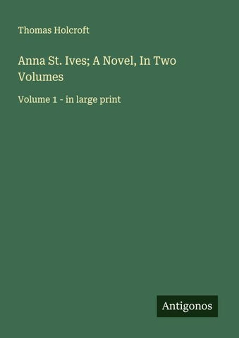 Anna St. Ives; A Novel, In Two Volumes