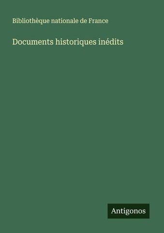 Documents historiques inédits